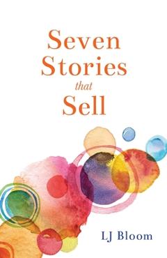 Seven Stories that Sell - Lj Bloom