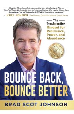 Coperta cărții 'Bounce Back, Bounce Better: The Transformative Mindset for Resilience, Power, and Abundance - Brad Scot Johnson'