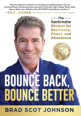 Coperta cărții 'Bounce Back, Bounce Better: The Transformative Mindset for Resilience, Power, and Abundance - Brad Scot Johnson'
