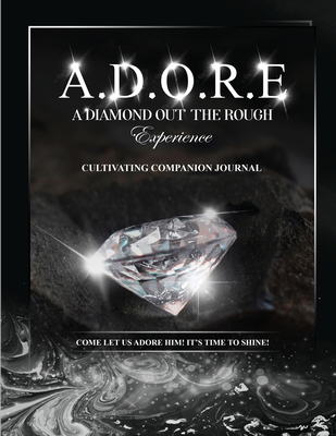 Coperta cărții 'A.D.O.R.E.: A Diamond Out the Rough Experience companion journal - Kay S. Beasley'