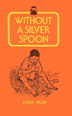 Coperta cărții 'Without a Silver Spoon - Eddie Iroh'