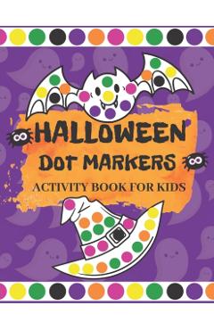 Halloween Dot Markers Activity Book for Kids: Fun Halloween Gifts for Toddlers Easy Guided Big Dots Easy Coloring Activity Book For Preschool Kinderga - Jessica Rae