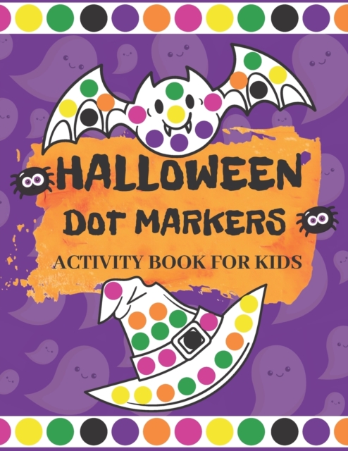 Coperta cărții 'Halloween Dot Markers Activity Book for Kids: Fun Halloween Gifts for Toddlers Easy Guided Big Dots Easy Coloring'
