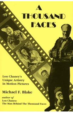 Coperta cărții 'A Thousand Faces: Lon Chaney's Unique Artistry in Motion Pictures - Michael F. Blake'