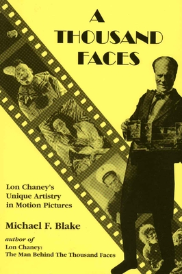 Coperta cărții 'A Thousand Faces: Lon Chaney's Unique Artistry in Motion Pictures - Michael F. Blake'