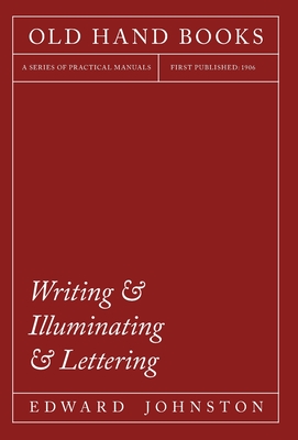 Coperta cărții 'Writing & Illuminating & Lettering: The Artistic Crafts Series of Technical Handbooks - Edward Johnston'