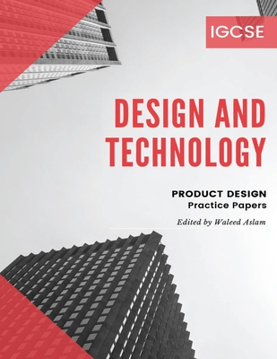 Design and Technology - Product Design: Student Practice Papers with Key - Cambridge - IGCSE - Waleed Aslam