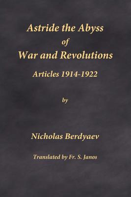 Astride the Abyss of War and Revolutions: Articles 1914-1922 - Nicholas Berdyaev