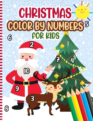 Christmas Color By Numbers For Kids: A Fun Xmas Holiday Color by Numbers Coloring Book for Kids Ages 4-10 - Christmas Activity Book - Cute Gift Idea f - Numbersmas Press