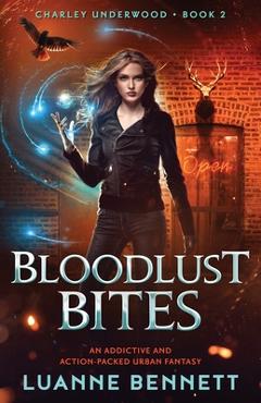 Poza produsului Bloodlust Bites: An addictive and action-packed urban fantasy - Luanne Bennett