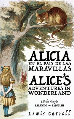 Alicia en el País de las Maravillas - Alice's Adventures in Wonderland - Lewis Carroll