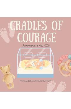 Coperta cărții 'Cradles of Courage: Adventures in the NICU - Brittney Thrift'