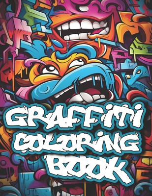 Graffiti Coloring Book: 50+ Graffiti Street Art Coloring Pages for Teens and Adults - 