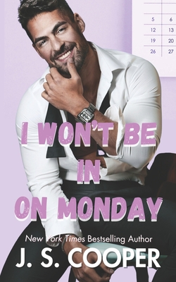 I Won't Be In On Monday - J. S. Cooper