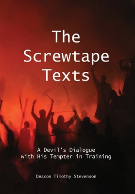 The Screwtape Texts: A Devil's Dialogue with His Tempter in Training - Timothy J. Stevenson