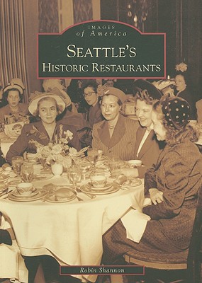 Seattle's Historic Restaurants - Robin Shannon