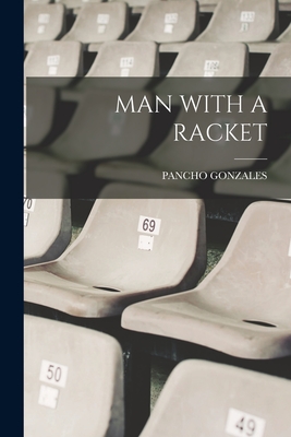Coperta cărții 'Man with a Racket - Pancho Gonzales'