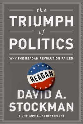 Coperta cărții 'The Triumph of Politics: Why the Reagan Revolution Failed - David Stockman'