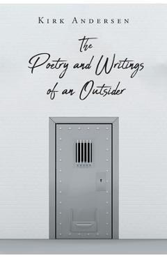 Coperta cărții 'The Poetry and Writings of an Outsider - Kirk Andersen'