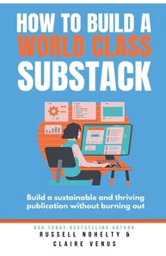 Poza produsului How to Build a World Class Substack - Russell Nohelty