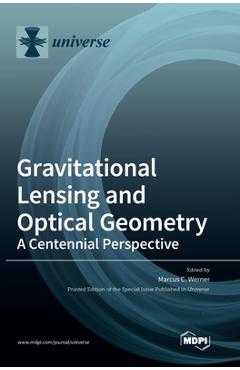 Coperta cărții 'Gravitational Lensing and Optical Geometry: A Centennial Perspective - Marcus C. Werner'