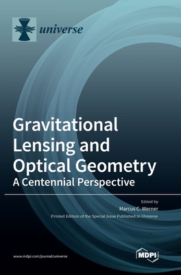 Coperta cărții 'Gravitational Lensing and Optical Geometry: A Centennial Perspective - Marcus C. Werner'