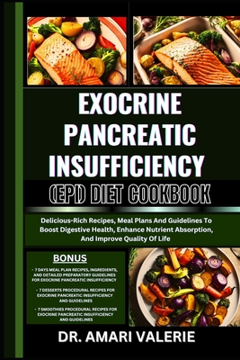 Exocrine Pancreatic Insufficiency (Epi) Diet Cookbook: Delicious-Rich Recipes, Meal Plans And Guidelines To Boost Digestive Health, Enhance Nutrient A - Amari Valerie