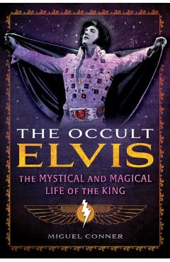 Poza produsului The Occult Elvis: The Mystical and Magical Life of the King - Miguel Conner