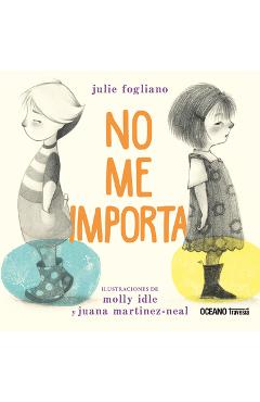 Poza produsului No Me Importa / I Don't Care - Julie Fogliano