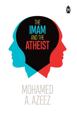 The Imam and The Atheist - Mohamed A. Azeez
