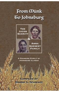 Coperta cărții 'From Münk to Johnsburg: The Jacob Schmitt & Anna Goedert Family -- A Founding Family of Johnsburg Illinois - Sandie L.'