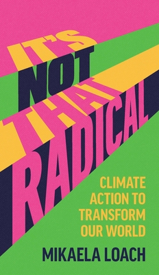 It's Not That Radical: Climate Action to Transform Our World - Mikaela Loach
