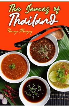 Coperta cărții 'The Sauces of Thailand: Spice Up Your Life with Thai Dipping Sauces, Salsas, Vinaigrettes, and Much More - Urassaya'
