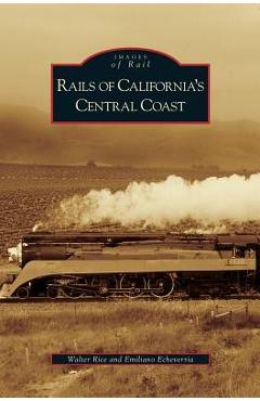 Coperta cărții 'Rails of California's Central Coast - Walter Rice'