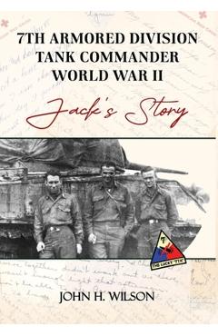 Poza produsului Jack's Story: 7th Armored Division Tank Commander World War II - John H. Wilson