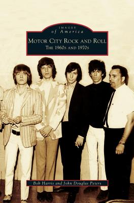 Motor City Rock and Roll: The 1960s and 1970s - Bob Harris