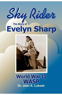 Coperta cărții 'Sky Rider: The Story of Evelyn Sharp, World War II Wasp - Jean A. Lukesh'