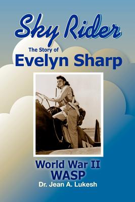 Coperta cărții 'Sky Rider: The Story of Evelyn Sharp, World War II Wasp - Jean A. Lukesh'