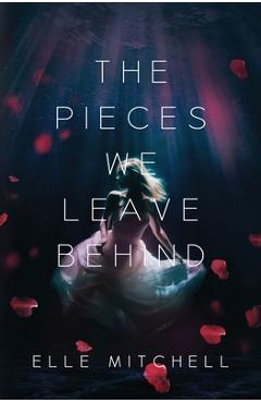 Coperta cărții 'The Pieces We Leave Behind - Elle Mitchell'