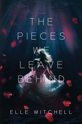 Coperta cărții 'The Pieces We Leave Behind - Elle Mitchell'