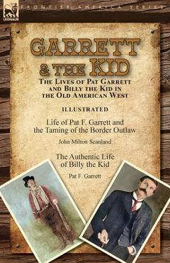 Coperta cărții 'Garrett & the Kid: the Lives of Pat Garrett and Billy the Kid in the Old American West: Life of Pat F. Garrett and the'