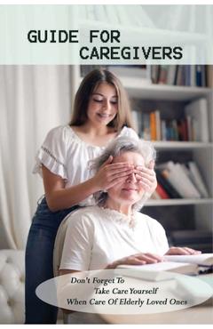 Coperta cărții 'Guide For Caregivers: Don't Forget To Take Care Yourself When Care Of Elderly Loved Ones: Caregivers Log Book - Trenton'