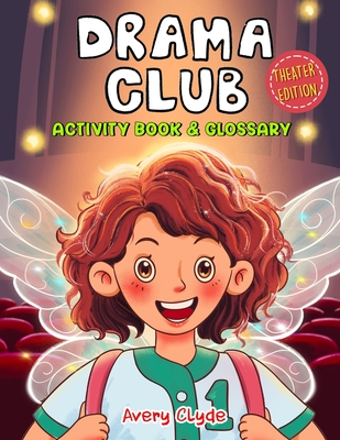 Drama Club Kid: Activity Book & Glossary: Mindful coloring and brain games, First Theater Lingo for tween artists and young stage acto - Avery Clyde