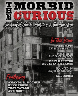 The Morbid Curious No. 1: The Journal of Ghosts, Murder, and the Macabre - Amanda R. Woomer