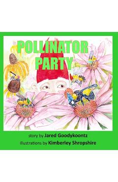 Coperta cărții 'Pollinator Party: Every Bee is invited - Jared Goodykoontz'