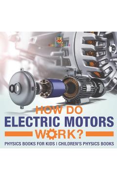 Coperta cărții 'How Do Electric Motors Work? Physics Books for Kids Children's Physics Books -'