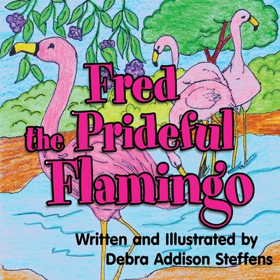 Fred the Prideful Flamingo - Debra Steffens