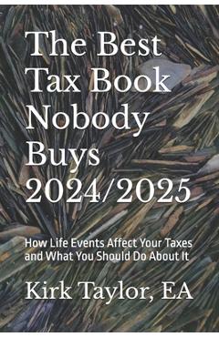 Coperta cărții 'The Best Tax Book Nobody Buys 2024/2025: How Life Events Affect Your Taxes and What You Should Do About It - Kirk'