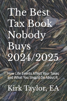 The Best Tax Book Nobody Buys 2024/2025: How Life Events Affect Your Taxes and What You Should Do About It - Kirk Taylor Ea