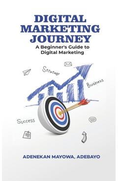 Coperta cărții 'Digital Marketing Journey: A Beginner's Guide To Digital Marketing - Mayowa Adenekan'